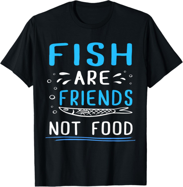 Fish Are Friends Not Food TShirt Fisherman Shirt T-Shirt - Image 2